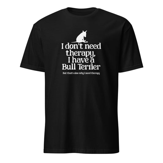 Product mockup of black t-shirt with a dog graphic and text 'I don't need therapy, I have a Bull Terrier. But that's also why i need therapy".