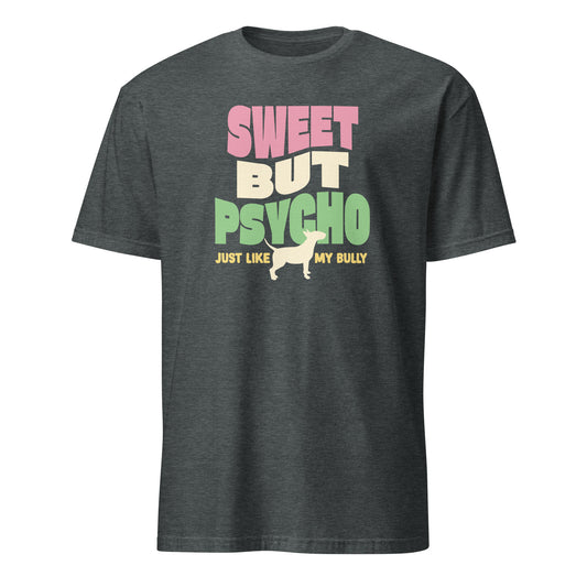 Product mockup of dark grey t-shirt with colorful text reading "sweet but psycho just like my bully", with graphic of bull terrier.