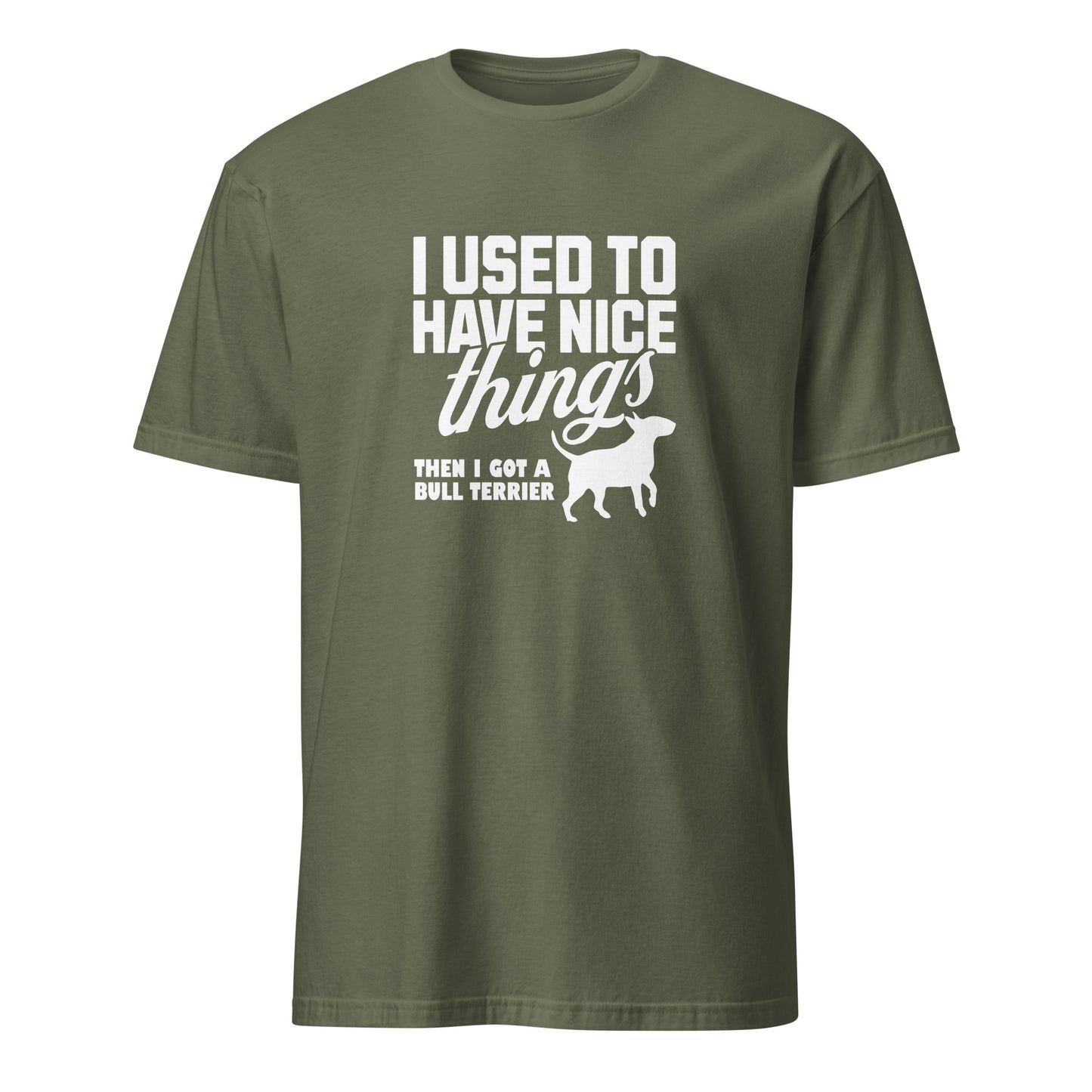 Product mockup of a military green t-shirt with a humorous text design about a Bull Terrier, "I used to have nice things, then i got a Bull Terrier".