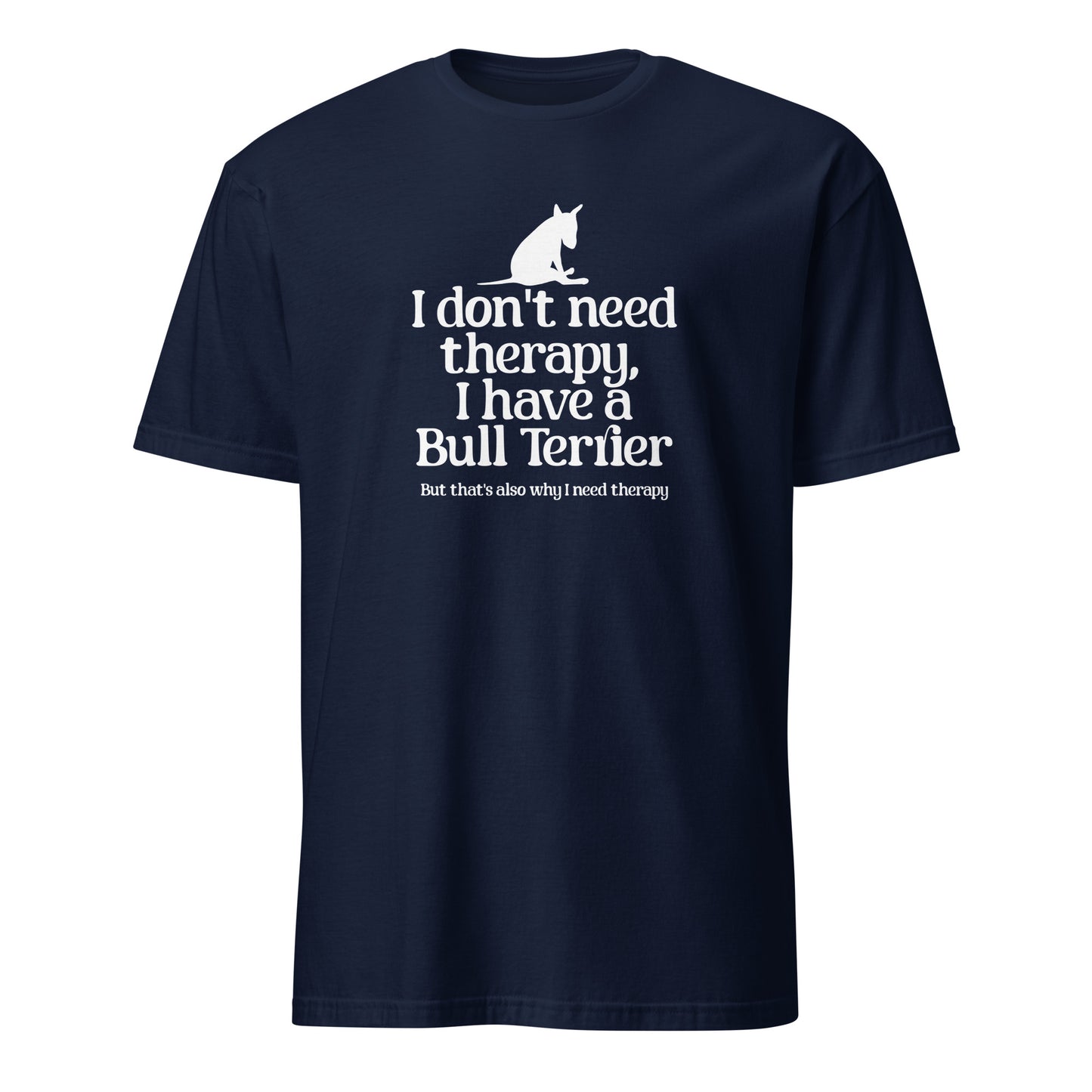 Product mockup of navy t-shirt with a dog graphic and text 'I don't need therapy, I have a Bull Terrier. But that's also why i need therapy".