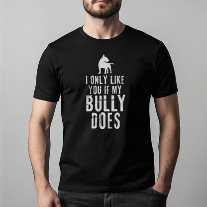 Man wearing Black t-shirt with bull terrier graphic and text "I only like you if my Bully does"