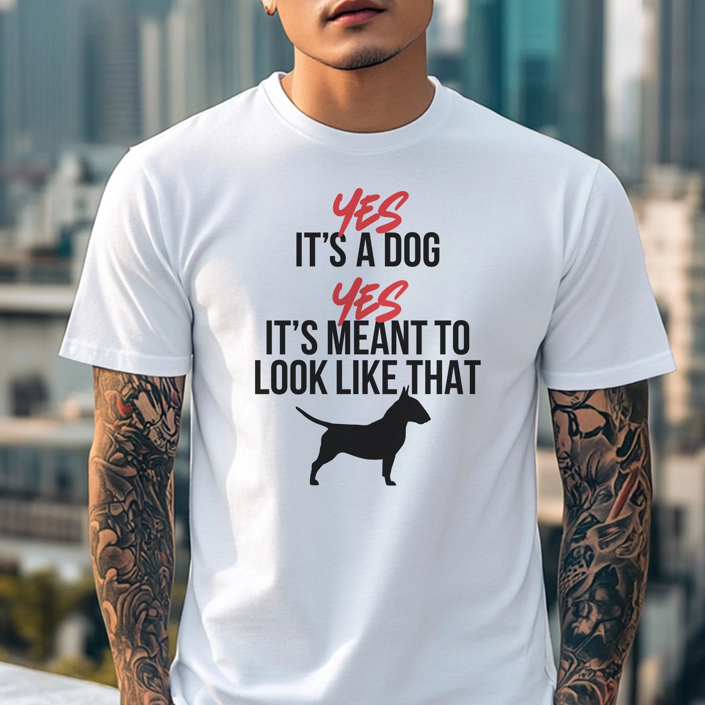 Yes, It’s a Dog. Yes, It’s Meant to Look Like That | Funny English Bull Terrier Dog T-Shirt