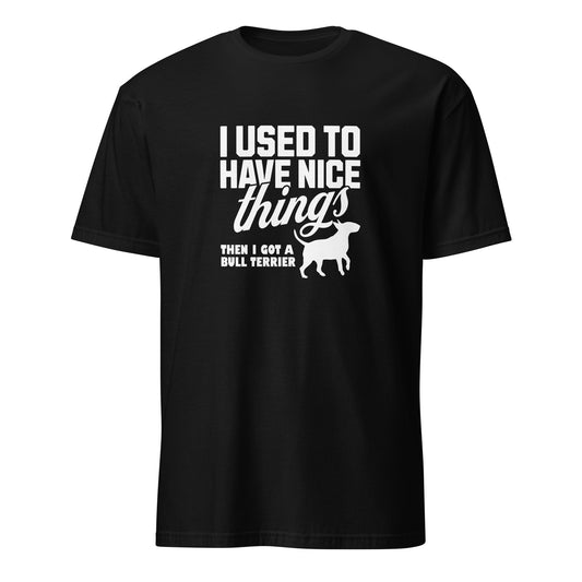 Product mockup of a black  t-shirt with a humorous text design about a Bull Terrier, "I used to have nice things, then i got a Bull Terrier".