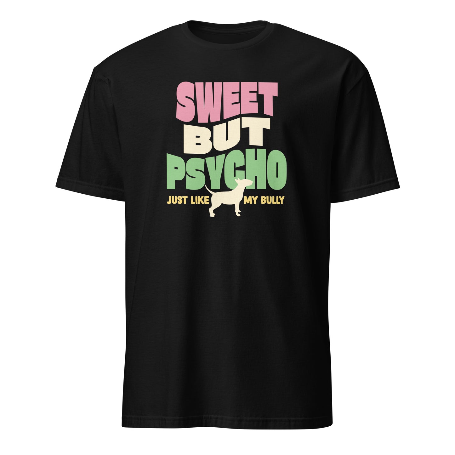 Product mockup of black t-shirt with colorful text reading "sweet but psycho just like my bully", with graphic of bull terrier.