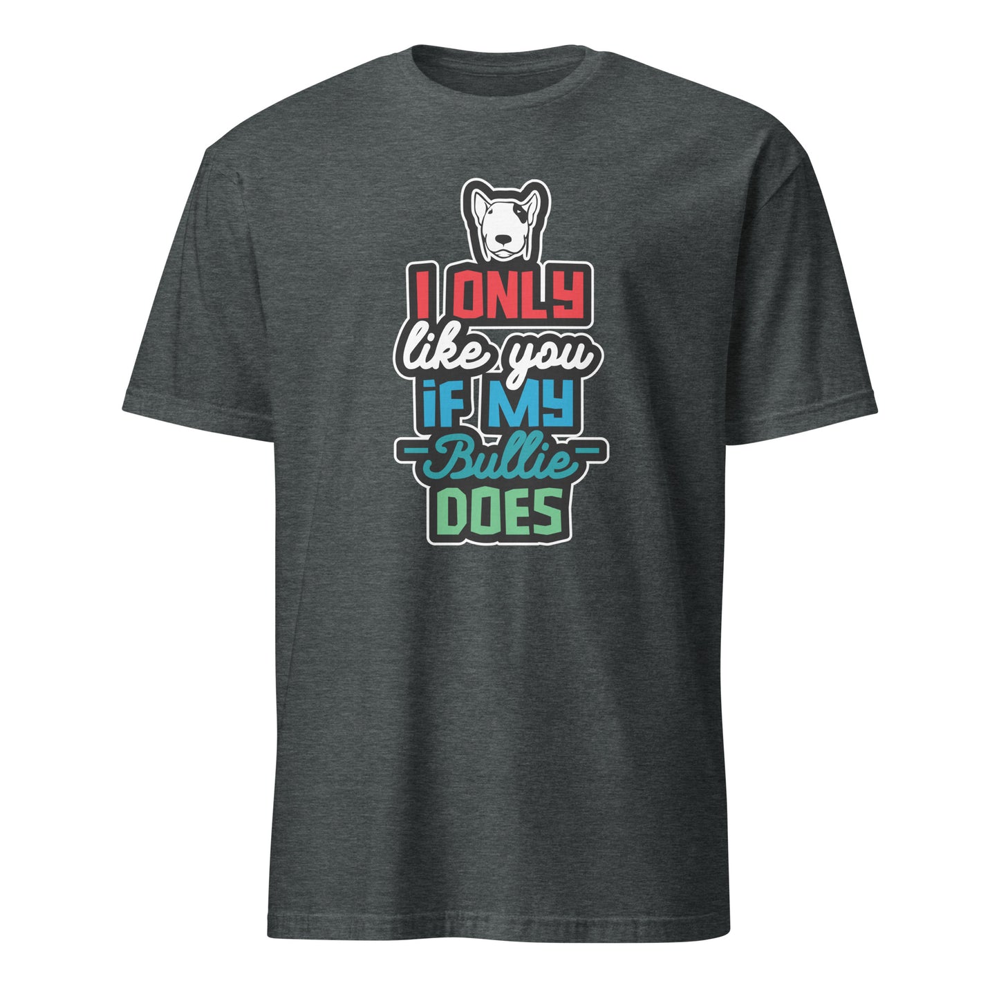 Product mockup of dark grey t-shirt with a humorous dog-themed text design "I only like you if my Bully does"