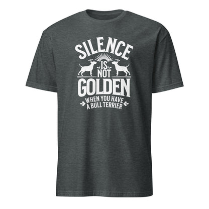 Product mockup of a dark grey t-shirt with a white graphic and text reading "Silence is not golden when you have a bull terrier." 