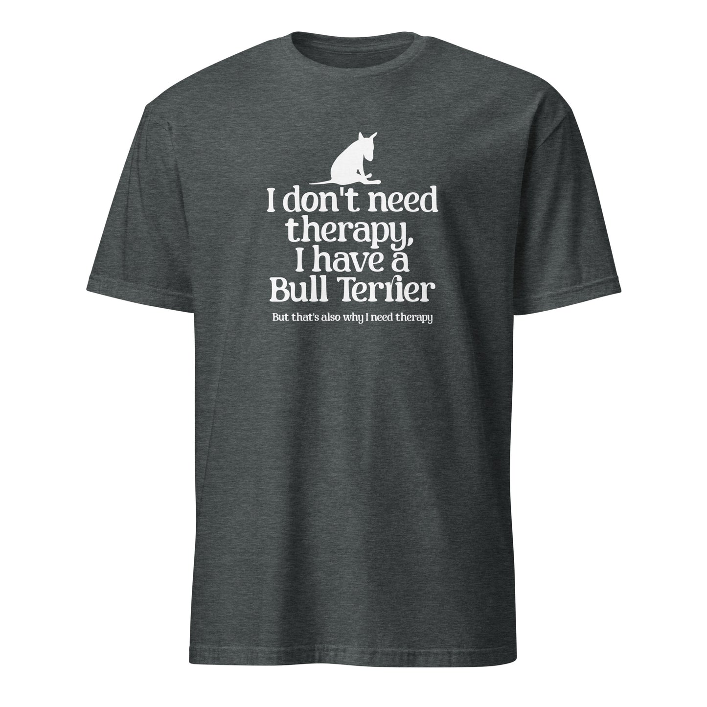 Product mockup of dark grey t-shirt with a dog graphic and text 'I don't need therapy, I have a Bull Terrier. But that's also why i need therapy".