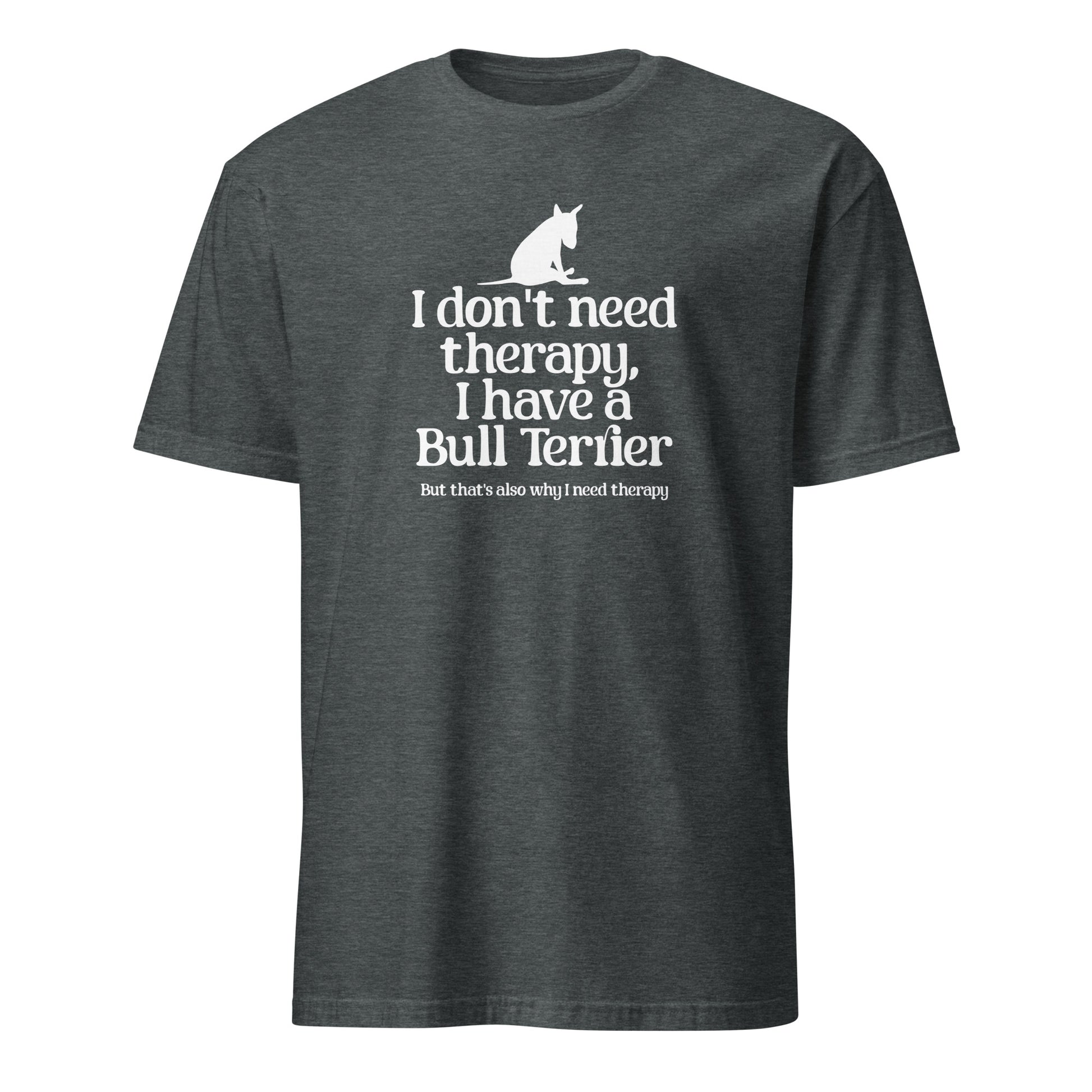 Product mockup of dark grey t-shirt with a dog graphic and text 'I don't need therapy, I have a Bull Terrier. But that's also why i need therapy".