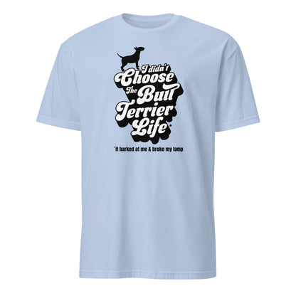 Product mockup of light blue t-shirt with a graphic and text, "I didn't choose the Bull Terrier Life, it barked at me and broke my lamp".