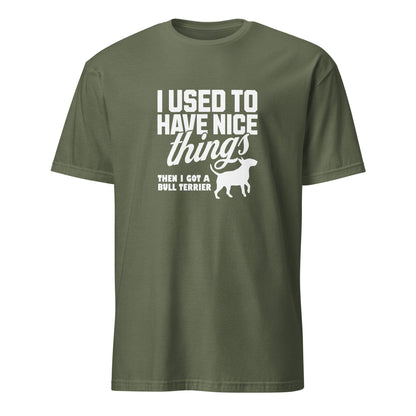 Product mockup of a military green  t-shirt with a humorous text design about a Bull Terrier, "I used to have nice things, then i got a Bull Terrier".