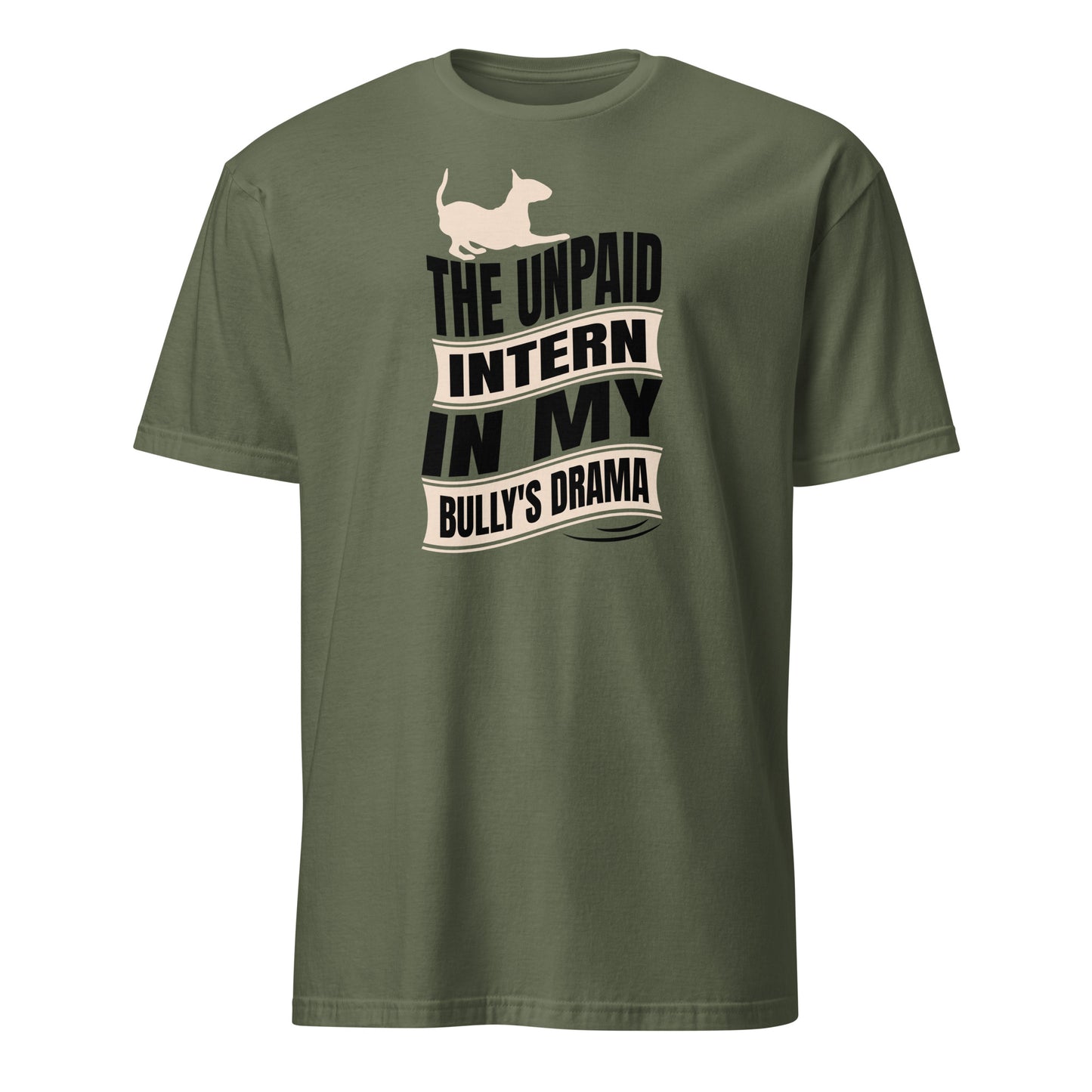 Product mockup of a military green t-shirt with a graphic text reading "The unpaid intern in my bully's drama", with a graphic of a playful bull terrier. 