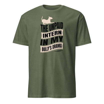 Product mockup of a military green t-shirt with a graphic text reading "The unpaid intern in my bully's drama", with a graphic of a playful bull terrier. 
