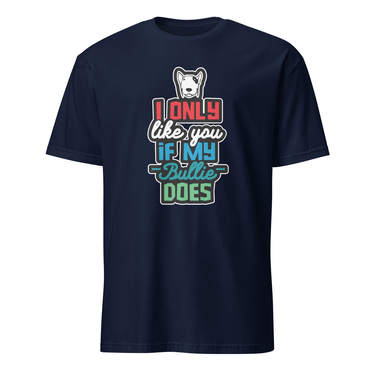 Product mockup of navy t-shirt with a humorous dog-themed text design "I only like you if my Bully does"