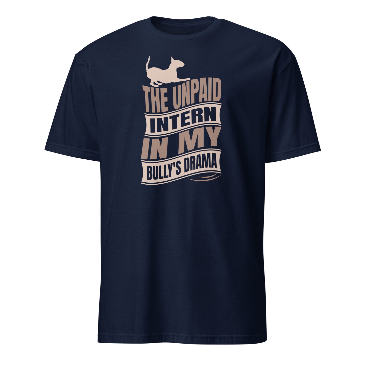 Product mockup of a navy t-shirt with a graphic text reading "The unpaid intern in my bully's drama", with a graphic of a playful bull terrier. 
