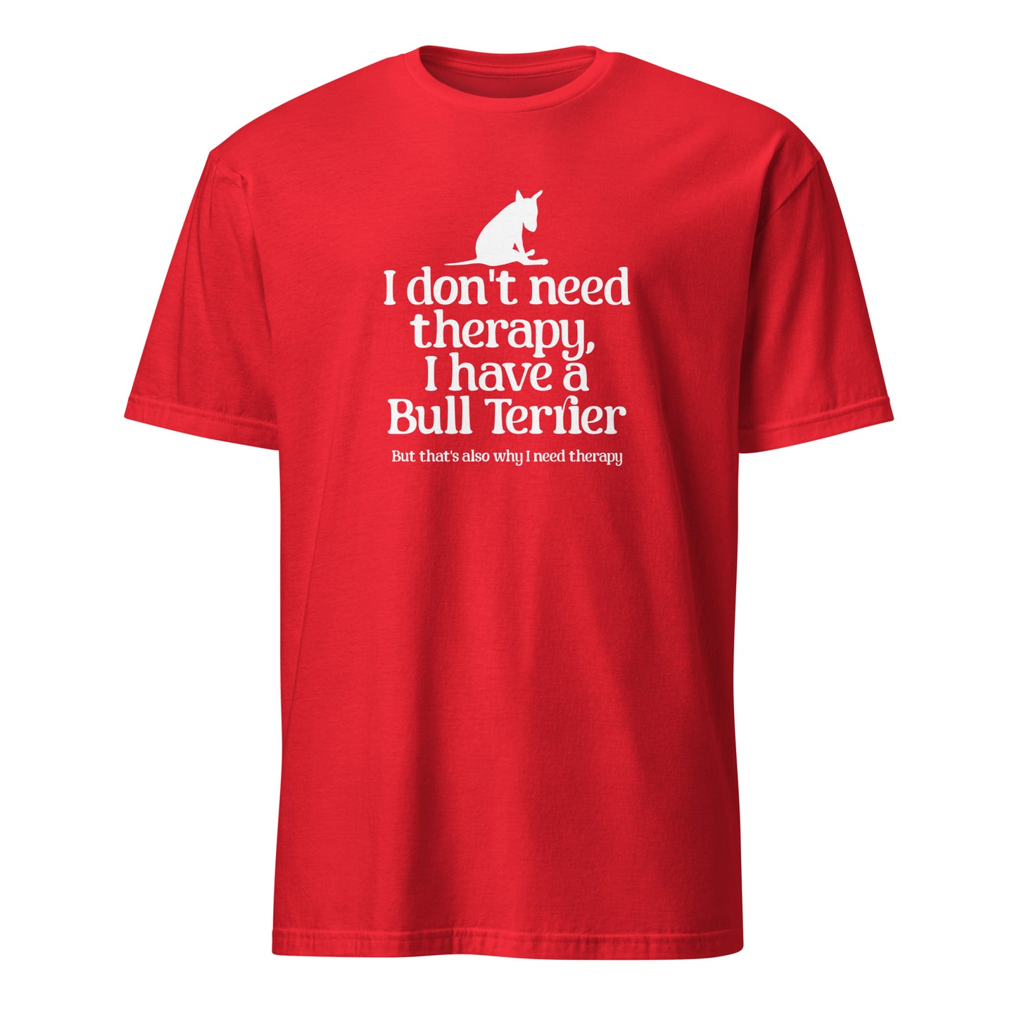 Product mockup of red t-shirt with a dog graphic and text 'I don't need therapy, I have a Bull Terrier. But that's also why i need therapy".