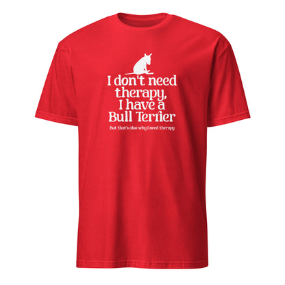 Product mockup of red t-shirt with a dog graphic and text 'I don't need therapy, I have a Bull Terrier. But that's also why i need therapy".