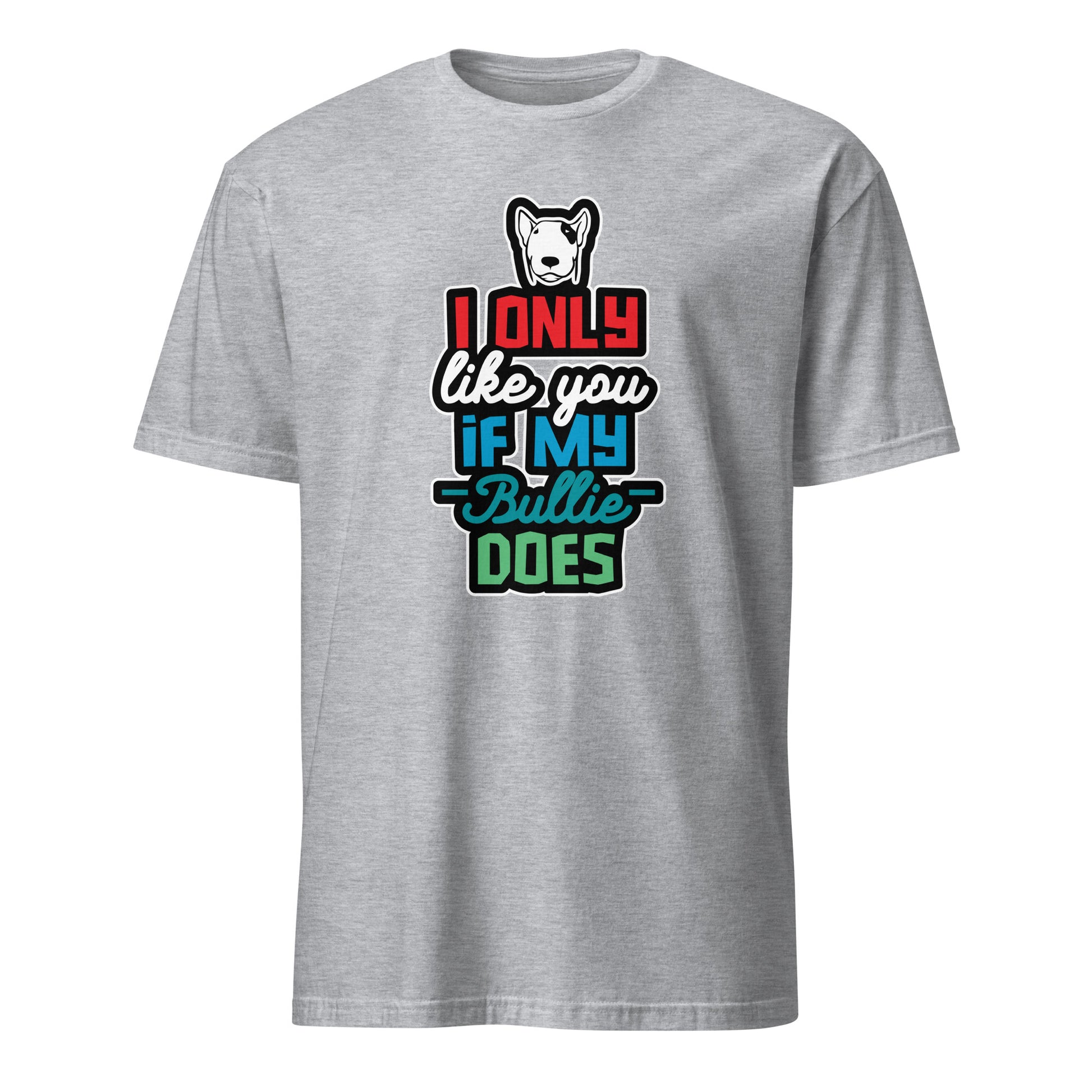 Product mockup of light grey t-shirt with a humorous dog-themed text design "I only like you if my Bully does"