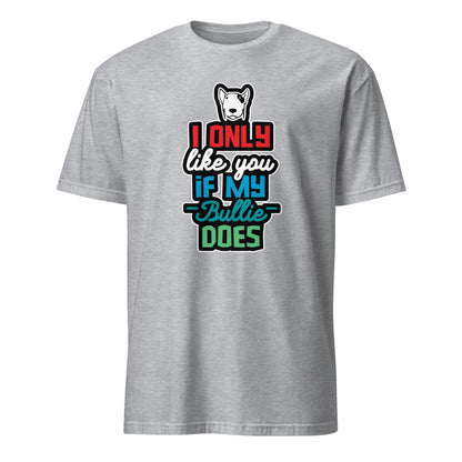 Product mockup of light grey t-shirt with a humorous dog-themed text design "I only like you if my Bully does"
