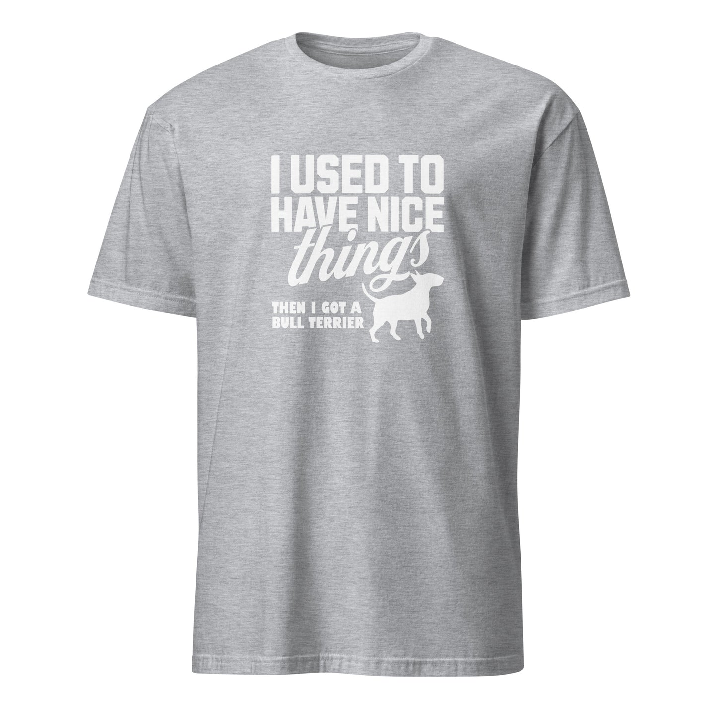 Product mockup of a light grey  t-shirt with a humorous text design about a Bull Terrier, "I used to have nice things, then i got a Bull Terrier".
