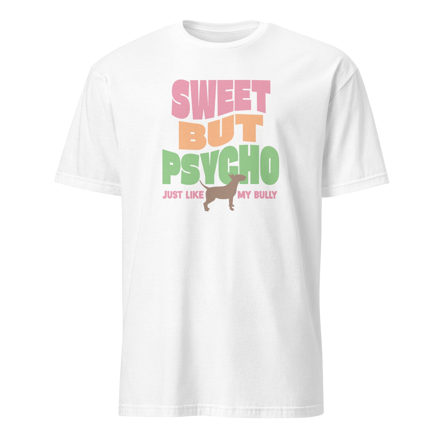 Product mockup of white t-shirt with colorful text reading "sweet but psycho just like my bully", with graphic of bull terrier.