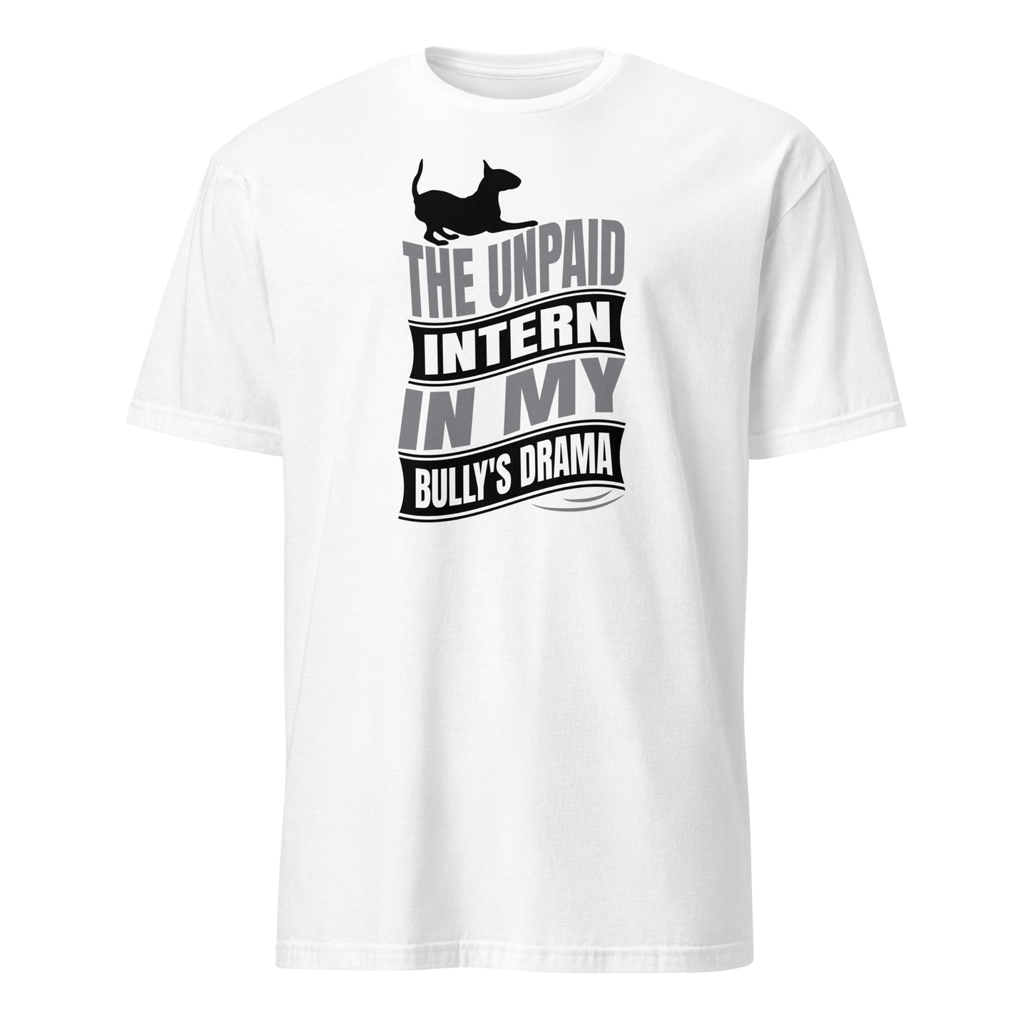 Product mockup of a white t-shirt with a graphic text reading "The unpaid intern in my bully's drama", with a graphic of a playful bull terrier. 
